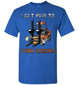 I Get Paid To Fork Around Funny Forklift T Shirts royal