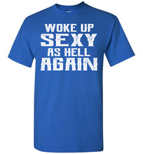 Load image into Gallery viewer, Woke Up Sexy As Hell Again Funny Quote Shirts For Men royal blue