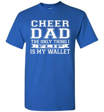 Load image into Gallery viewer, The Only Thing I Flip Is My Wallet Cheer Dad Shirts royal