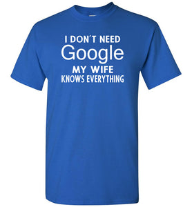 I Don't Need Google My Wife Knows Everything T-Shirt royal