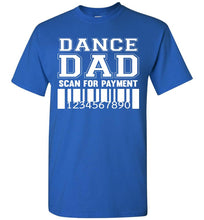 Load image into Gallery viewer, Dance Dad Scan For Payment Funny Dance Dad Shirts royal blue