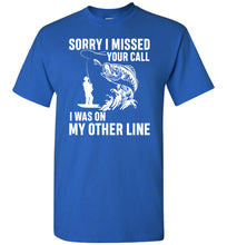 Load image into Gallery viewer, Sorry I Missed Your Call I Was On My Other Line Funny Fishing Shirts royal