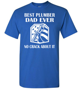 Best Plumber Dad Ever No Crack About It Funny Plumber Shirts royal