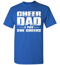 Load image into Gallery viewer, I Pay She Cheers Cheer Dad Shirts royal