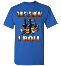 Load image into Gallery viewer, This Is How I Roll Funny Forklift T Shirts royal