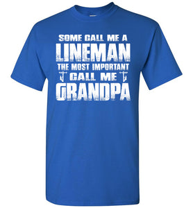Some Call Me A Lineman The Most Important Call Me Grandpa Lineman Grandpa Shirt royal