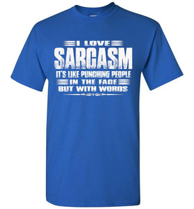 I love Sarcasm, Sarcastic t shirts, Sarcastic T Shirts Quotes Gildan royal