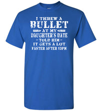 Load image into Gallery viewer, I Threw A Bullet At My Daughter&#39;s Date Funny Dad Daughter T Shirts royal blue