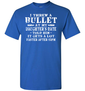 I Threw A Bullet At My Daughter's Date Funny Dad Daughter T Shirts royal blue
