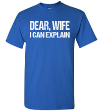 Load image into Gallery viewer, Dear Wife I Can Explain Funny Husband Shirt royal