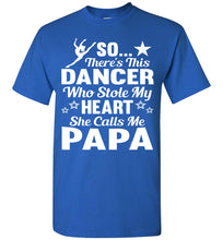 Load image into Gallery viewer, Dance Papa T Shirt | So There&#39;s This Dancer Who Stole My Heart She Calls Me Papa royal
