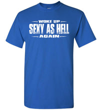 Load image into Gallery viewer, Woke Up Sexy As Hell Again Funny Quote Shirts royal