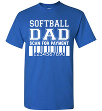 Load image into Gallery viewer, Softball Dad Scan For Payment Funny Softball Dad Shirts royal