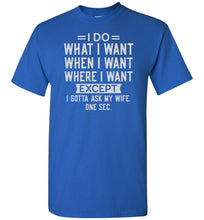 Load image into Gallery viewer, I Do What I Want When I Want Funny Husband Shirts royal