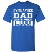 Load image into Gallery viewer, Gymnastics Dad Scan For Payment Funny Gymnastics Dad Shirts royal