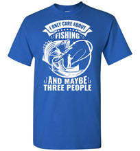 Load image into Gallery viewer, I Only Care About Fishing And Maybe 3 People Funny Fishing Shirts