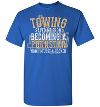 Load image into Gallery viewer, Towing Saved Me From Becoming A Pornstar Funny Tow Truck Shirts royal