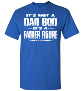 It's Not A Dad Bod It's A Father Figure Funny Dad Shirts royal