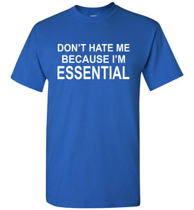Don't Hate Me Because I'm Essential Worker Tshirt royal