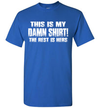 Load image into Gallery viewer, This Is My Damn Shirt! The Rest Is Hers Funny T Shirts For Men royal