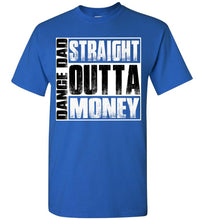 Load image into Gallery viewer, Straight Outta Money Dance Dad Shirts royal
