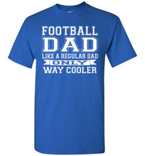 Load image into Gallery viewer, Like A Regular Dad Only Way Cooler Football Dad T Shirts royal
