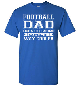 Like A Regular Dad Only Way Cooler Football Dad T Shirts royal
