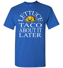 Load image into Gallery viewer, Lettuce Taco About It Later Funny Taco Shirts royal
