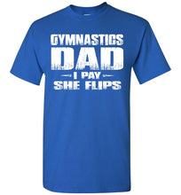 Load image into Gallery viewer, Gymnastics Dad Shirt I Pay She Flips Funny Gymnastics Dad Shirts royal