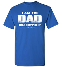 Load image into Gallery viewer, I Am The Dad That Stepped Up Step Dad Shirts royal