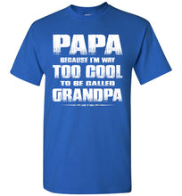 Load image into Gallery viewer, Papa Because I&#39;m Way Too Cool To Be Called Grandpa T Shirt royal