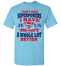 Load image into Gallery viewer, I Don&#39;t Have Superpowers I Have Jesus And That&#39;s A Whole Lot Better Jesus Superhero Shirt sky