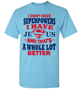 I Don't Have Superpowers I Have Jesus And That's A Whole Lot Better Jesus Superhero Shirt sky