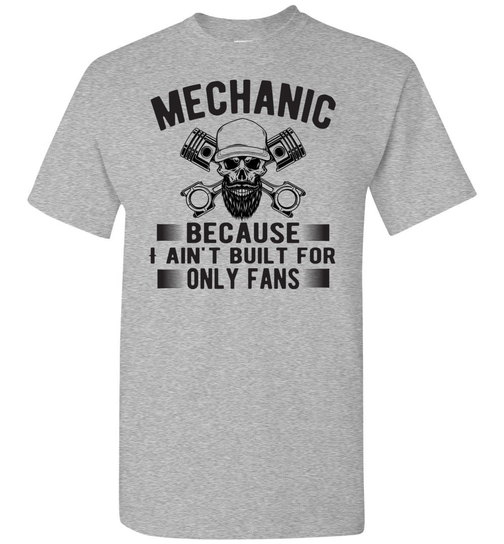 Mechanic Because I Ain't Built For Only Fans Funny Mechanic Shirts grey