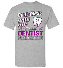 Load image into Gallery viewer, Don&#39;t Mess With Me My Daddy&#39;s A Dentist Daughter Shirt My Daddy is a Dentist baby gifts youth  sports gray