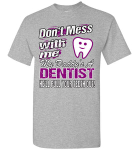 Don't Mess With Me My Daddy's A Dentist Daughter Shirt My Daddy is a Dentist baby gifts youth  sports gray