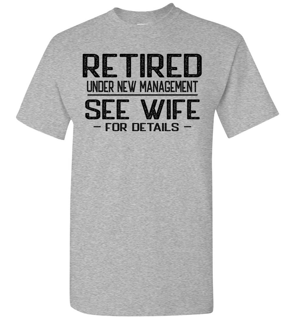 Retired Under New Management See Wife For Details T Shirt gray