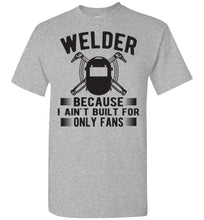 Load image into Gallery viewer, Welder Because I Ain&#39;t Built For Only Fans Funny Welder Shirts grey