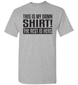 This Is My Damn Shirt! The Rest Is Hers Funny Husband Shirts grey