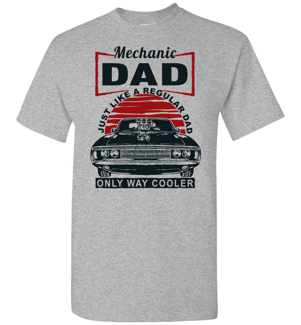 Mechanic Just Like A Regular Dad Only Way Cooler Mechanic Dad Shirt sports gray