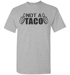 Not A Taco Shirt grey