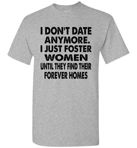 I Don't Date Anymore I Just Foster Women Funny Single Shirts sports gray