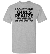 Load image into Gallery viewer, I Don&#39;t Think Girls Realize 2 Funny Single Guy T Shirts sports gray