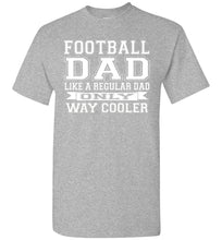 Load image into Gallery viewer, Like A Regular Dad Only Way Cooler Football Dad T Shirts sports gray