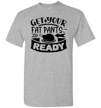Load image into Gallery viewer, Get Your Fat Pants Ready Thanksgiving Shirts Funny gildan gray