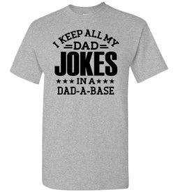 I Keep All My Dad Jokes In A Dad A Base Funny Dad Shirts grey