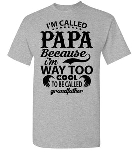 Papa Way Too Cool To Be Called Grandfather Funny Papa Shirts sports gray