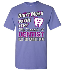 Don't Mess With Me My Daddy's A Dentist Daughter Shirt My Daddy is a Dentist baby gifts youth violet