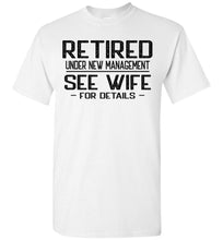 Load image into Gallery viewer, Retired Under New Management See Wife For Details T Shirt white