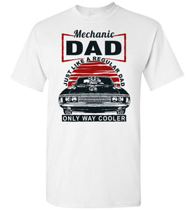 Mechanic Just Like A Regular Dad Only Way Cooler Mechanic Dad Shirt white